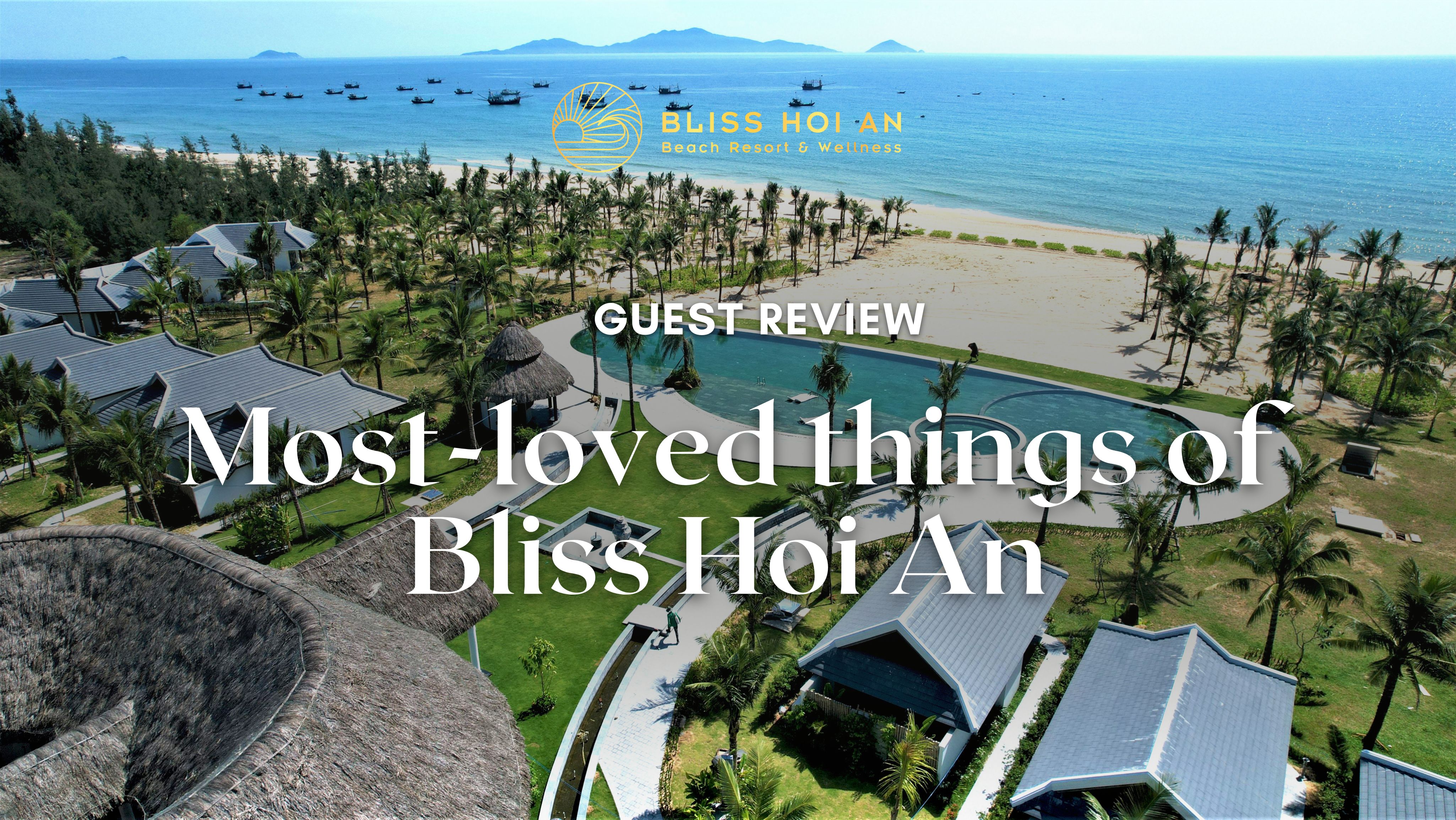 Khách quốc tế chia sẻ 5 lý do tại sao nên chọn nghỉ dưỡng tại Bliss Hoi An Beach Resort & Wellness